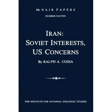 Iran: Soviet Interests, US Concerns: McNair Papers Number Eleven