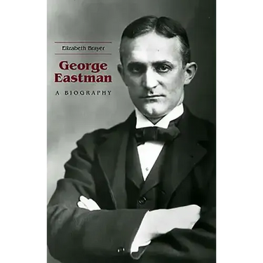 George Eastman: A Biography