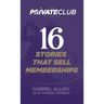 16 Stories that Sell Memberships