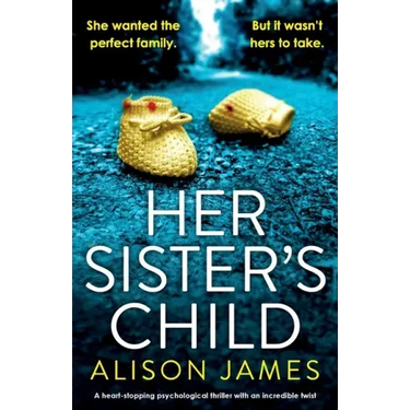 Her Sister's Child: A heart-stopping psychological thriller with an incredible twist