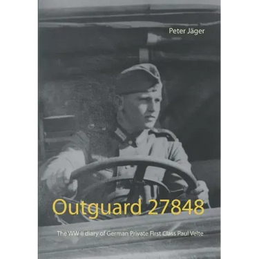 Outguard 27848: The WW II diary of German Private First Class Paul Velte