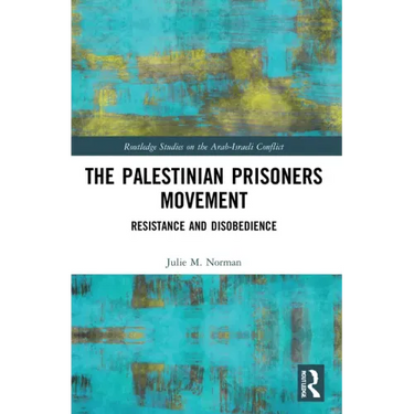 The Palestinian Prisoners Movement: Resistance and Disobedience