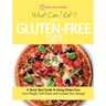 What Can I Eat On A Gluten-Free Diet?: A Quick Start Guide To Going Gluten-Free. Lose Weight, Feel Great and Increase Your Energy!