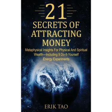 21 Secrets of Attracting Money: Metaphysical Insights For Physical And Spiritual Wealth-Including 9 Do-It-Yourself Energy Experiments
