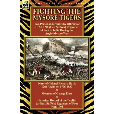Fighting the Mysore Tigers: Two Personal Accounts by Officers of H. M. 12th (East Suffolk) Regiment of Foot in India During the Anglo-Mysore War-D