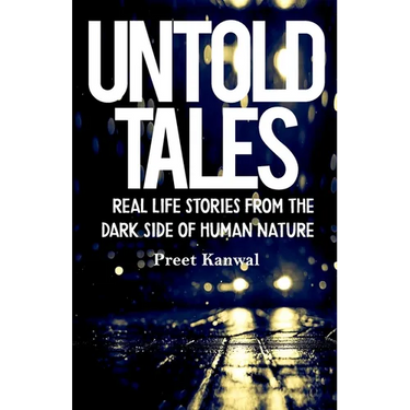 Untold Tales: Real Life Stories From the Dark Side of Human Nature