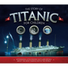 The Story of Titanic for Children: Astonishing Little-Known Facts and Details about the Most Famous Ship in the World