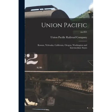 Union Pacific: Kansas, Nebraska, California, Oregon, Washington and Intermediate States; no.851