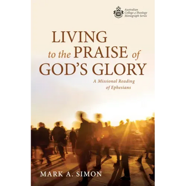 Living to the Praise of God's Glory: A Missional Reading of Ephesians