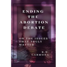 Ending the Abortion Debate: On The Issues That Truly Matter