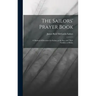 The Sailors' Prayer Book: A Manual of Devotion for Sailors at the Sea, and Their Families at Home