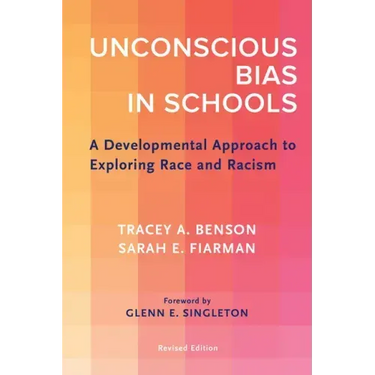 Unconscious Bias in Schools: A Developmental Approach to Exploring Race and Racism, Revised Edition