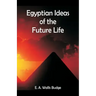 Egyptian Ideas of the Future Life