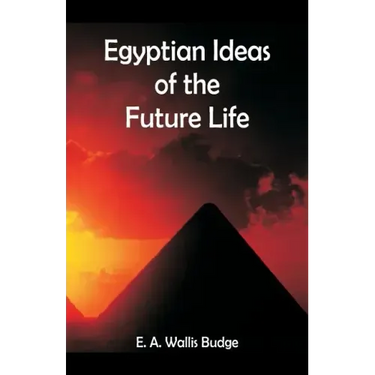 Egyptian Ideas of the Future Life