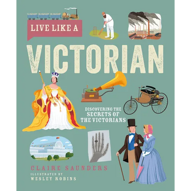 Live Like a Victorian: Discovering the Secrets of the Victorians