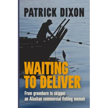 Waiting to Deliver: An Alaskan commercial fishing memoir