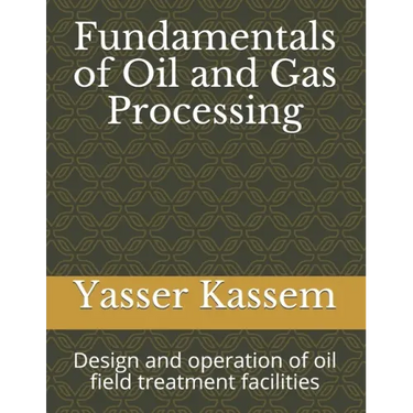 Fundamentals of Oil and Gas Processing: Design and operation of oil field treatment facilities