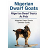 Nigerian Dwarf Goats. Nigerian Dwarf Goats As Pets. Nigerian Dwarf Goats Owners Guide.