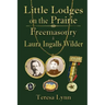 Little Lodges on the Prairie: Freemasonry & Laura Ingalls Wilder