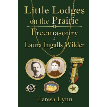 Little Lodges on the Prairie: Freemasonry & Laura Ingalls Wilder