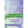 Towards an Ethics of Autism: A Philosophical Exploration