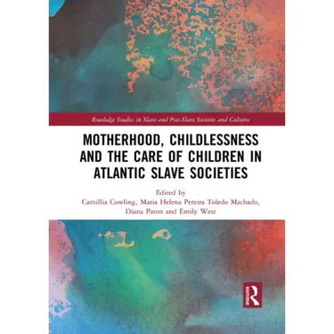Motherhood, Childlessness and the Care of Children in Atlantic Slave Societies