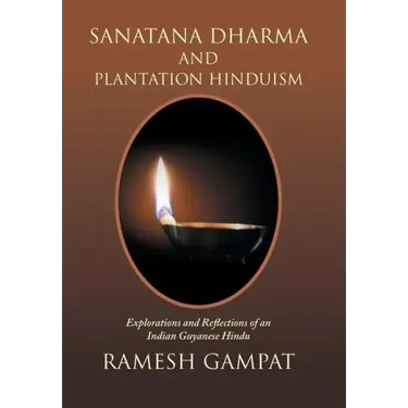 Sanatana Dharma and Plantation Hinduism: Explorations and Reflections of an Indian Guyanese Hindu