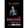 Your Success Is Hidden in Your Daily Routine