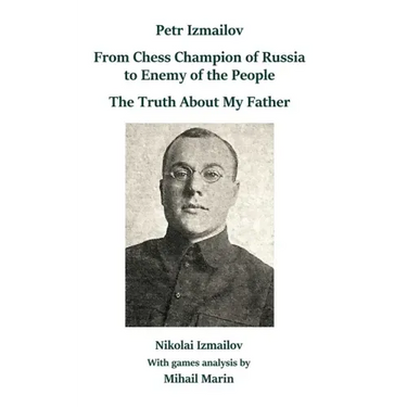 Petr Izmailov: From Chess Champion of Russia to Enemy of the People: The Truth About My Father