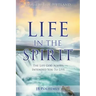Life in the Spirit: The Life God Always Intended You For You To Live