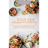 Sous Vide Ketogenic Cookbook: Low-carb, High-fat, Satisfying Sous Vide Recipes. The Ultimate Keto Cookbook to fix Your Metabolism, Lose Weight and S