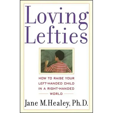 Loving Lefties: How to Raise Your Left-Handed Child in a Right-Handed World