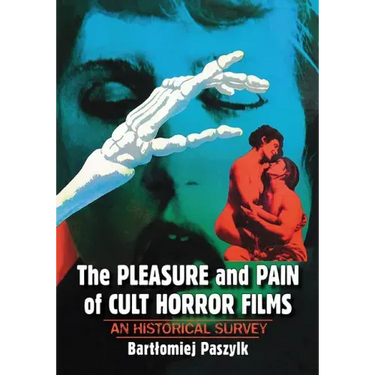 The Pleasure and Pain of Cult Horror Films: An Historical Survey