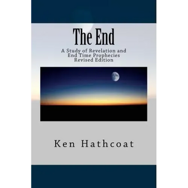 The End: A Study of Revelation and End Time Prophecies