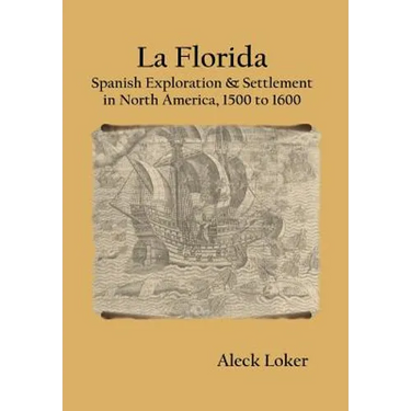 La Florida: Spanish Exploration & Settlement of North America,1500 to 1600