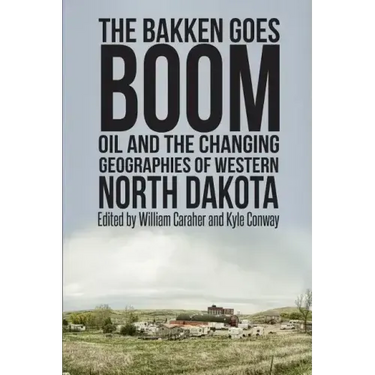 The Bakken Goes Boom: Oil and the Changing Geographies of Western North Dakota