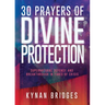 30 Prayers of Divine Protection: Supernatural Defense and Breakthrough in Times of Crisis