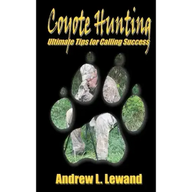 Coyote Hunting: The Ultimate Book of Predator Hunting tips