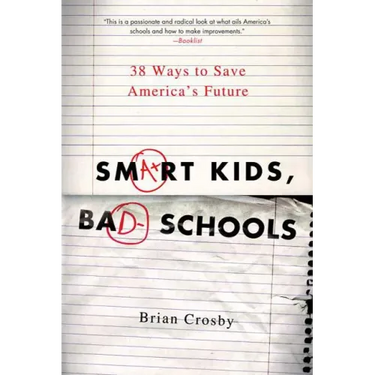 Smart Kids, Bad Schools: 38 Ways to Save America's Future