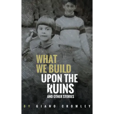 What We Build Upon the Ruins: And Other Stories