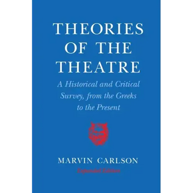 Theories of the Theatre: A Historical and Critical Survey, from the Greeks to the Present