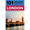 101 Amazing Things to Do in London: London Travel Guide