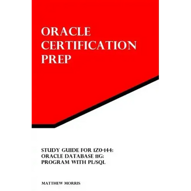Study Guide for 1Z0-144: Oracle Database 11g: Program with PL/SQL: Oracle Certification Prep