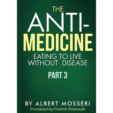 The Anti-Medicine - Eating to Live Without Disease: Part 3