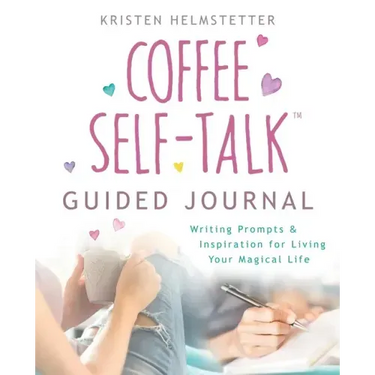 The Coffee Self-Talk Guided Journal: Writing Prompts & Inspiration for Living Your Magical Life