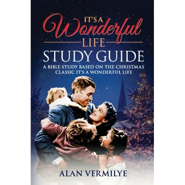 It's a Wonderful Life: A Bible Study Based on the Christmas Classic It's a Wonderful Life