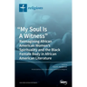 "My Soul Is A Witness": Reimagining African American Women's Spirituality and the Black Female Body in African American Literature