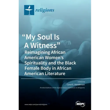 "My Soul Is A Witness": Reimagining African American Women's Spirituality and the Black Female Body in African American Literature