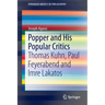 Popper and His Popular Critics: Thomas Kuhn, Paul Feyerabend and Imre Lakatos