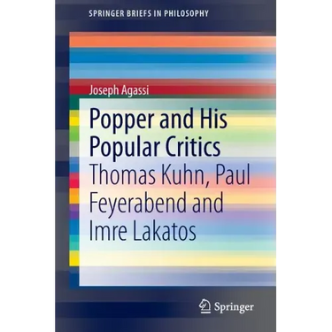 Popper and His Popular Critics: Thomas Kuhn, Paul Feyerabend and Imre Lakatos